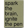 Spark The Brain, Ignite The Pen door Samuel Totten