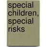 Special Children, Special Risks by Patrick E. Brookhouser