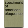 Specimens Of American Eloquence door Anonymous Anonymous