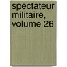 Spectateur Militaire, Volume 26 door Anonymous Anonymous