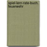 Spiel-Lern-Rate-Buch. Feuerwehr door Regine Götz