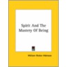 Spirit And The Mastery Of Being door William Walker Atkinson
