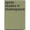 Spoils : Studies In Shakespeare by Harry Stratford Caldecott
