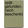 Spät gefunden, reich beschenkt by Jurgen Blunck