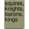 Squires, Knights, Barons, Kings by Wm.E. Baumgaertner