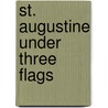 St. Augustine Under Three Flags door Henry Shaw Wyllie