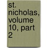 St. Nicholas, Volume 10, Part 2 by Unknown