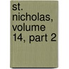 St. Nicholas, Volume 14, Part 2 door Onbekend