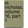 St. Nicholas, Volume 16, Part 1 by Unknown