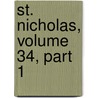St. Nicholas, Volume 34, Part 1 door Mary Mapes Dodge