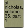St. Nicholas, Volume 35, Part 1 door Mary Mapes Dodge