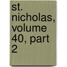 St. Nicholas, Volume 40, Part 2 door Mary Mapes Dodge