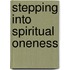 Stepping Into Spiritual Oneness