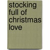Stocking Full Of Christmas Love door Jeanne Lawrence