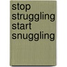 Stop Struggling Start Snuggling door Michael J. Dattilo