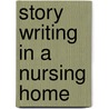 Story Writing In A Nursing Home by Martha Tyler John