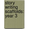 Story Writing Scaffolds: Year 3 by Maria Roberts