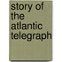 Story of the Atlantic Telegraph