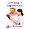 Storytelling To Help Your Child door Juliet Eccleston