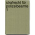 Strafrecht für Polizeibeamte 1
