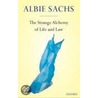 Strange Alchemy Of Life & Law C by Albie Sachs
