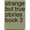 Strange But True Stories Book 3 door Janet Carimer