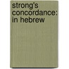 Strong's Concordance: In Hebrew door Mkl Resources Llc