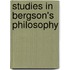 Studies In Bergson's Philosophy