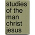 Studies Of The Man Christ Jesus