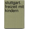 Stuttgart. Freizeit mit Kindern door Annette Epp