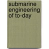 Submarine Engineering of To-Day by Charles William Domville-Fife