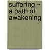 Suffering ~ A Path Of Awakening by Shellee Rae