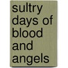 Sultry Days Of Blood And Angels door Tess Nottebohm