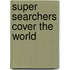 Super Searchers Cover The World