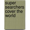 Super Searchers Cover The World door Mary Ellen Bates