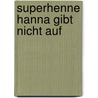Superhenne Hanna gibt nicht auf door Felix Mitterer