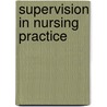Supervision In Nursing Practice by Karien Jooste
