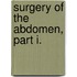 Surgery of the Abdomen, Part I.