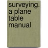 Surveying. A Plane Table Manual by D.B.B. 1852 Wainwright