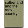 Sutherland And The Reay Country door John Mackay
