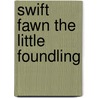 Swift Fawn The Little Foundling door Mary Hazelton Blanchard Wade