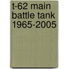 T-62 Main Battle Tank 1965-2005 door Steven J. Zaloga