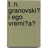 T. N. Granovski? I Ego Vremi?a? door Ch Vetrinskii