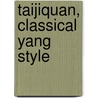 Taijiquan, Classical Yang Style by Yang Jwing-Ming