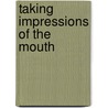 Taking Impressions of the Mouth door James William White