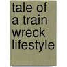 Tale of a Train Wreck Lifestyle by Crystal Lacey Winslow