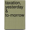 Taxation, Yesterday & To-Morrow by Robert Jones