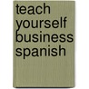 Teach Yourself Business Spanish door Sarah Carroll
