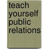 Teach Yourself Public Relations by Angela Murray