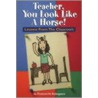 Teacher, You Look Like a Horse! by F.H. Kakugawa